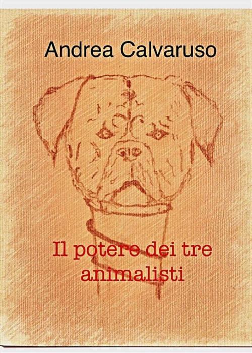 Cover of the book Il potere dei tre animalisti by Andrea Calvaruso, Andrea Calvaruso