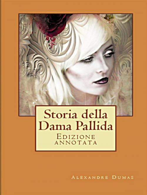 Cover of the book Storia della Dama Pallida by Luigi Iandolo, Alexandre Dumas (padre), Paper & Ink