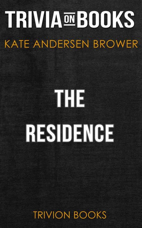 Cover of the book The Residence by Kate Andersen Brower (Trivia-On-Books) by Trivion Books, Trivion Books