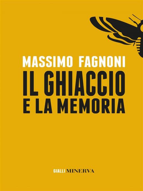 Cover of the book Il Ghiaccio e la memoria by Massimo Fagnoni, Minerva Edizioni