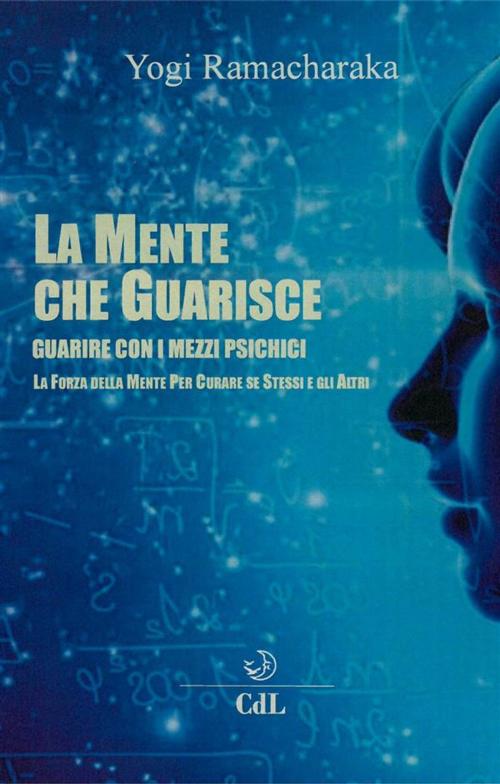 Cover of the book La Mente che Guarisce by Yogi Ramacharaka, Edizioni Cerchio della Luna