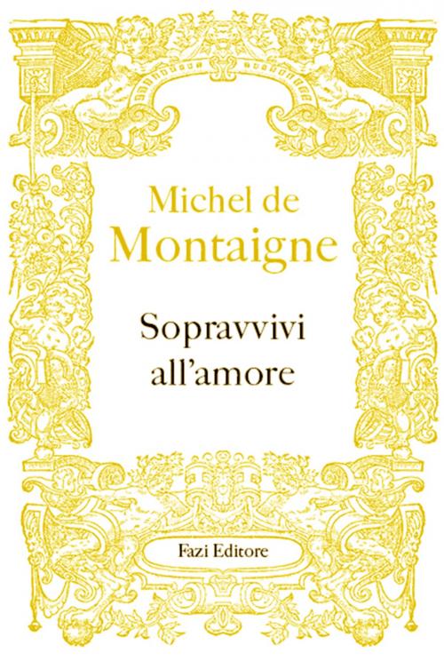 Cover of the book Sopravvivi all'amore by Michel de Montaigne, Fazi Editore