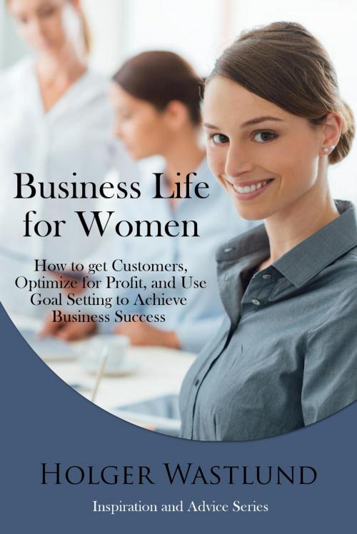 Cover of the book Business Life for Women by Holger Wastlund, Holger Wastlund