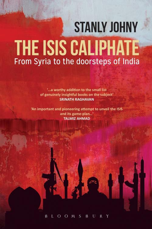 Cover of the book The ISIS Caliphate by Mr Stanly Johny, Bloomsbury Publishing