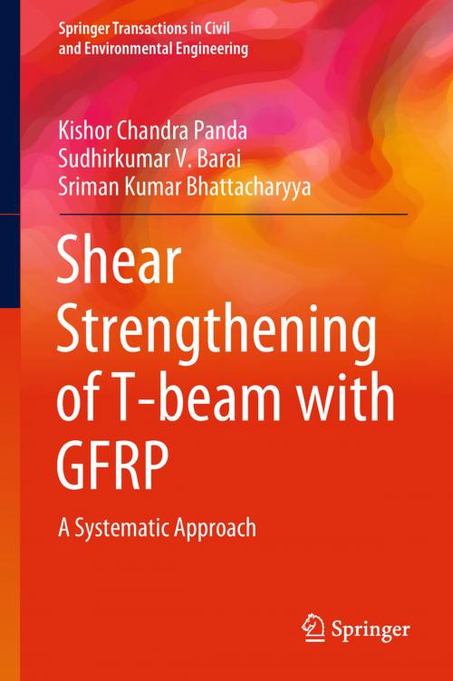 Cover of the book Shear Strengthening of T-beam with GFRP by Kishor Chandra Panda, Sudhirkumar V. Barai, Sriman Kumar Bhattacharyya, Springer Singapore