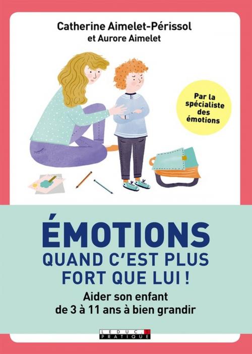 Cover of the book Émotions, quand c'est plus fort que lui ! by Catherine Aimelet-Périssol, Aurore Aimelet, Éditions Leduc.s