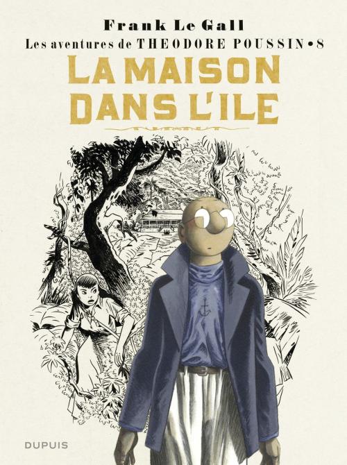 Cover of the book Théodore Poussin - tome 8 - La maison dans l'île by Le Gall, Dupuis