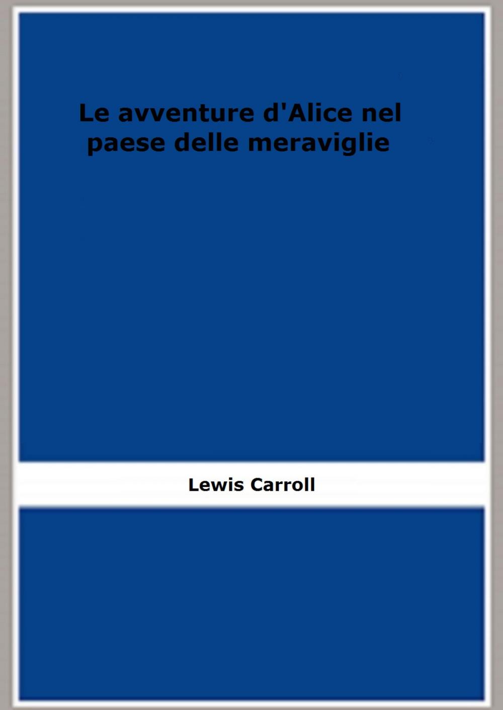 Big bigCover of Le avventure d'Alice nel paese delle meraviglie (Edizione illustrata)