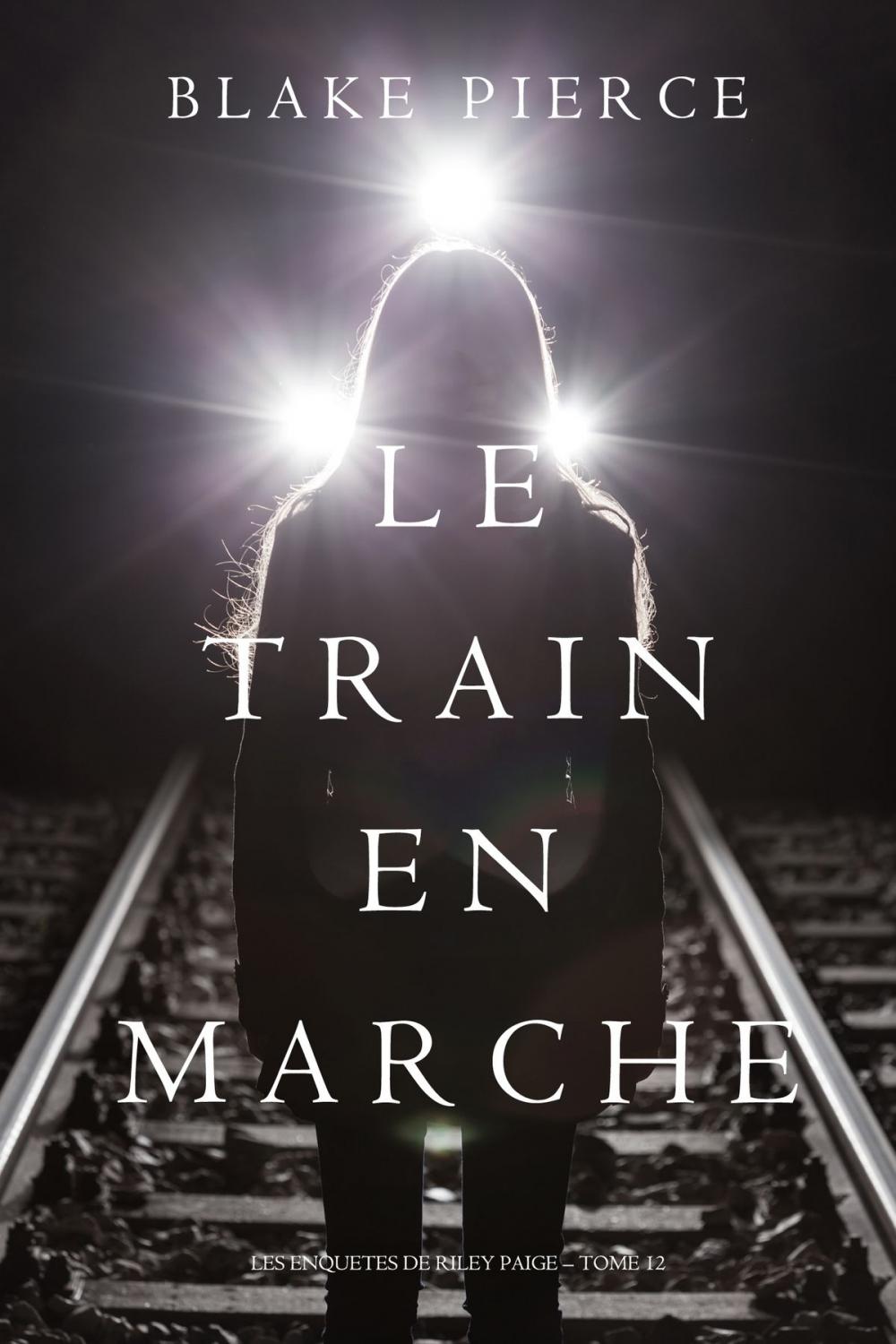 Big bigCover of Le Train en Marche (Une Enquête de Riley Paige — Tome 12)