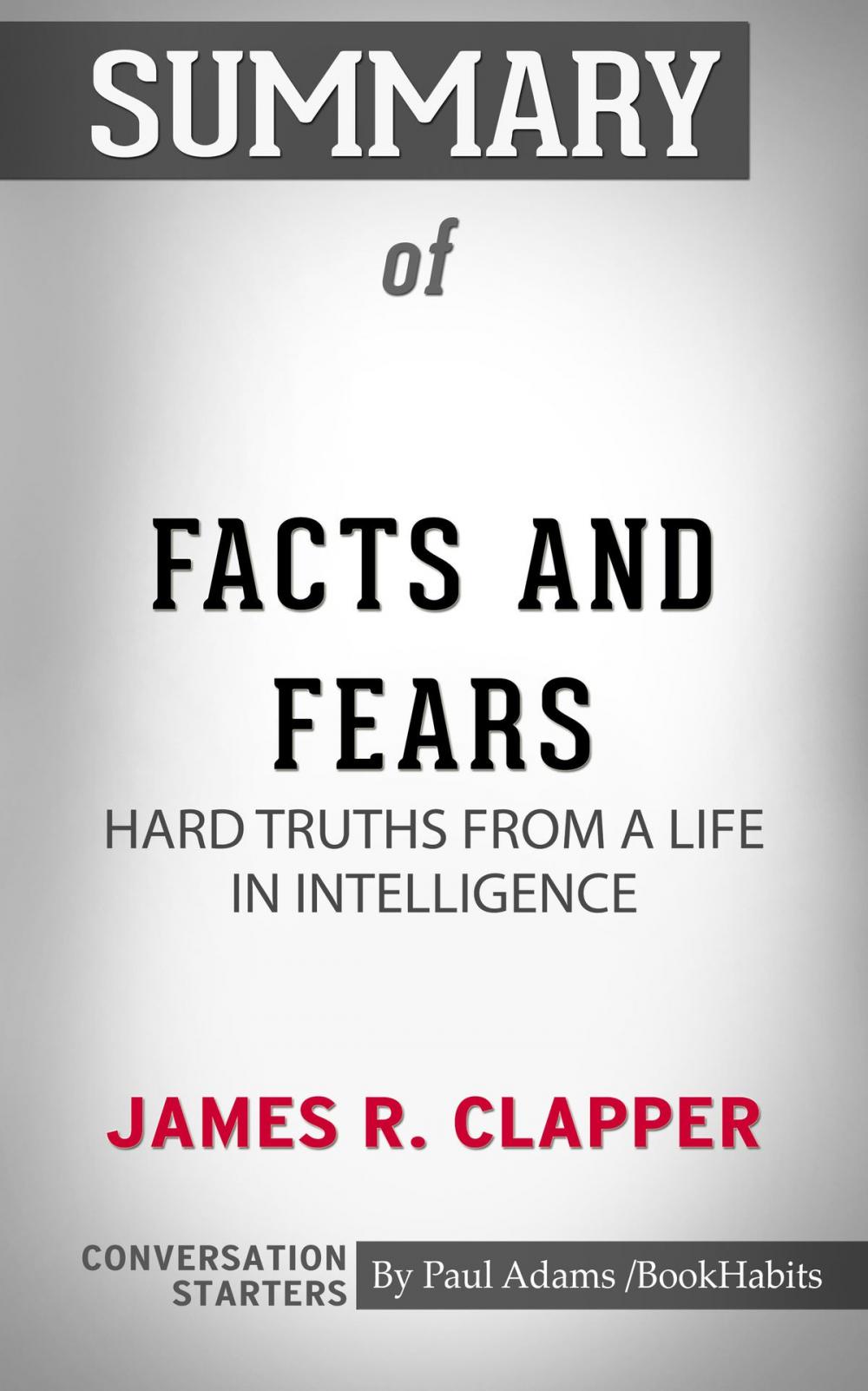 Big bigCover of Summary of Facts and Fears: Hard Truths from a Life in Intelligence