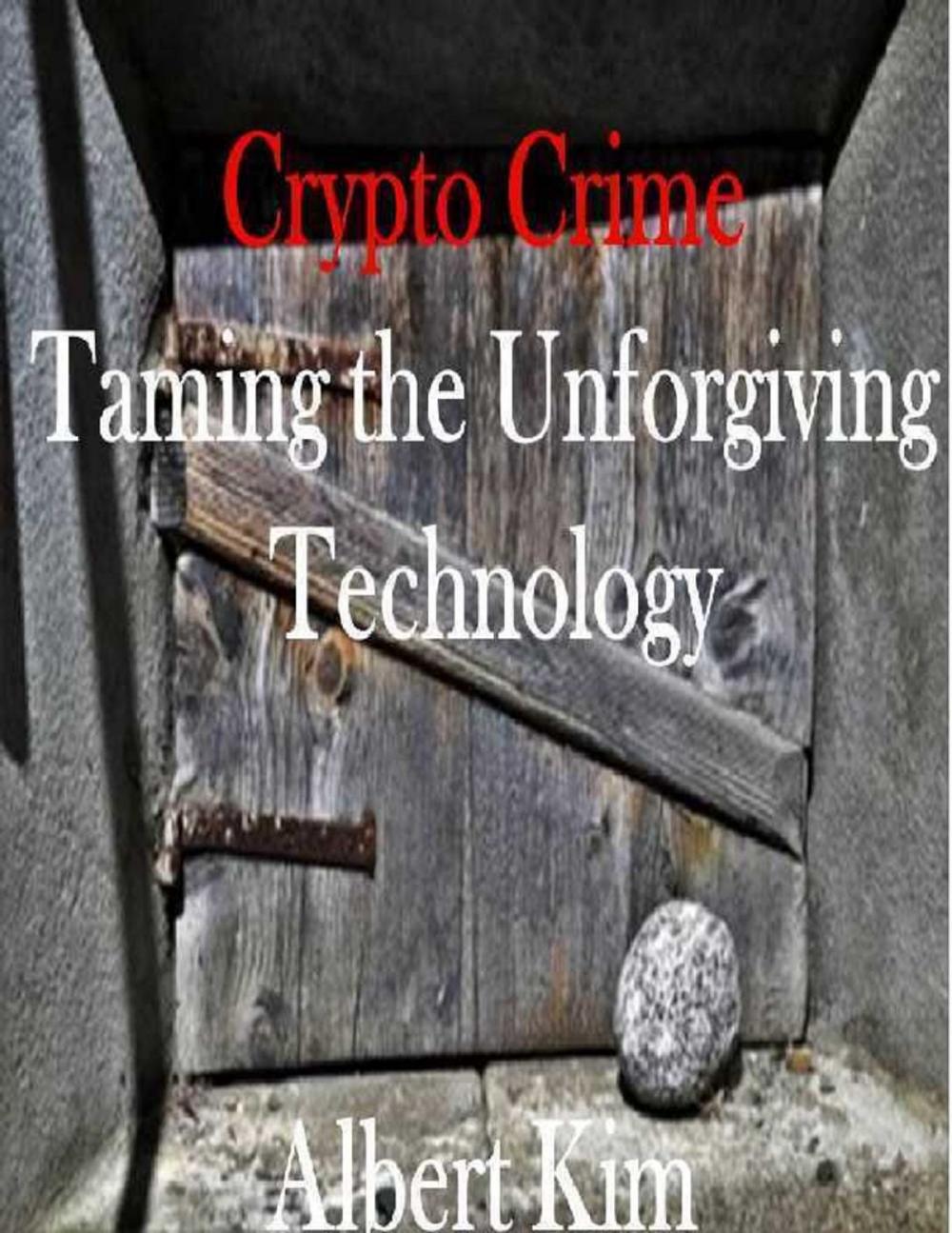 Big bigCover of Crypto Crime Taming the Unforgiving Technology