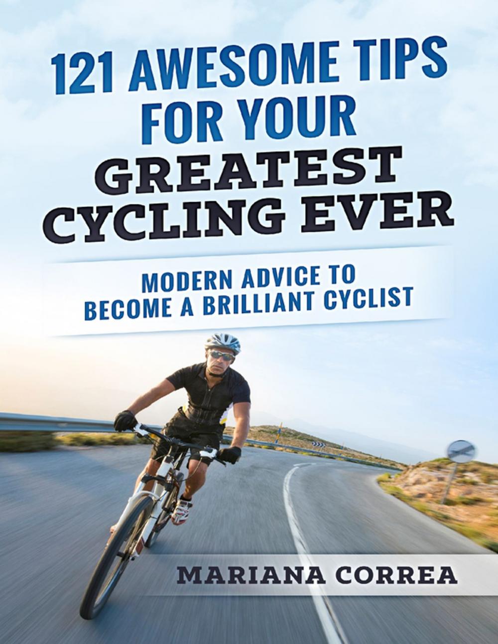 Big bigCover of 121 Awesome Tips for Your Greatest Cycling Ever "-" Modern Advice to Become a Brilliant Cyclist