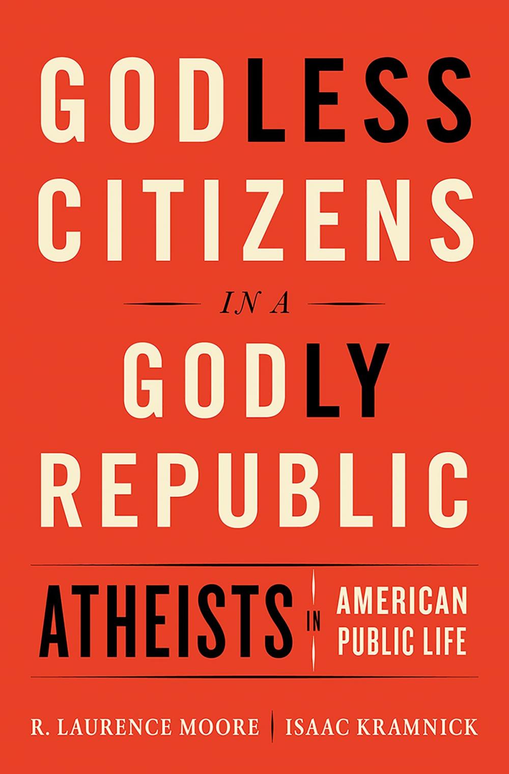 Big bigCover of Godless Citizens in a Godly Republic: Atheists in American Public Life