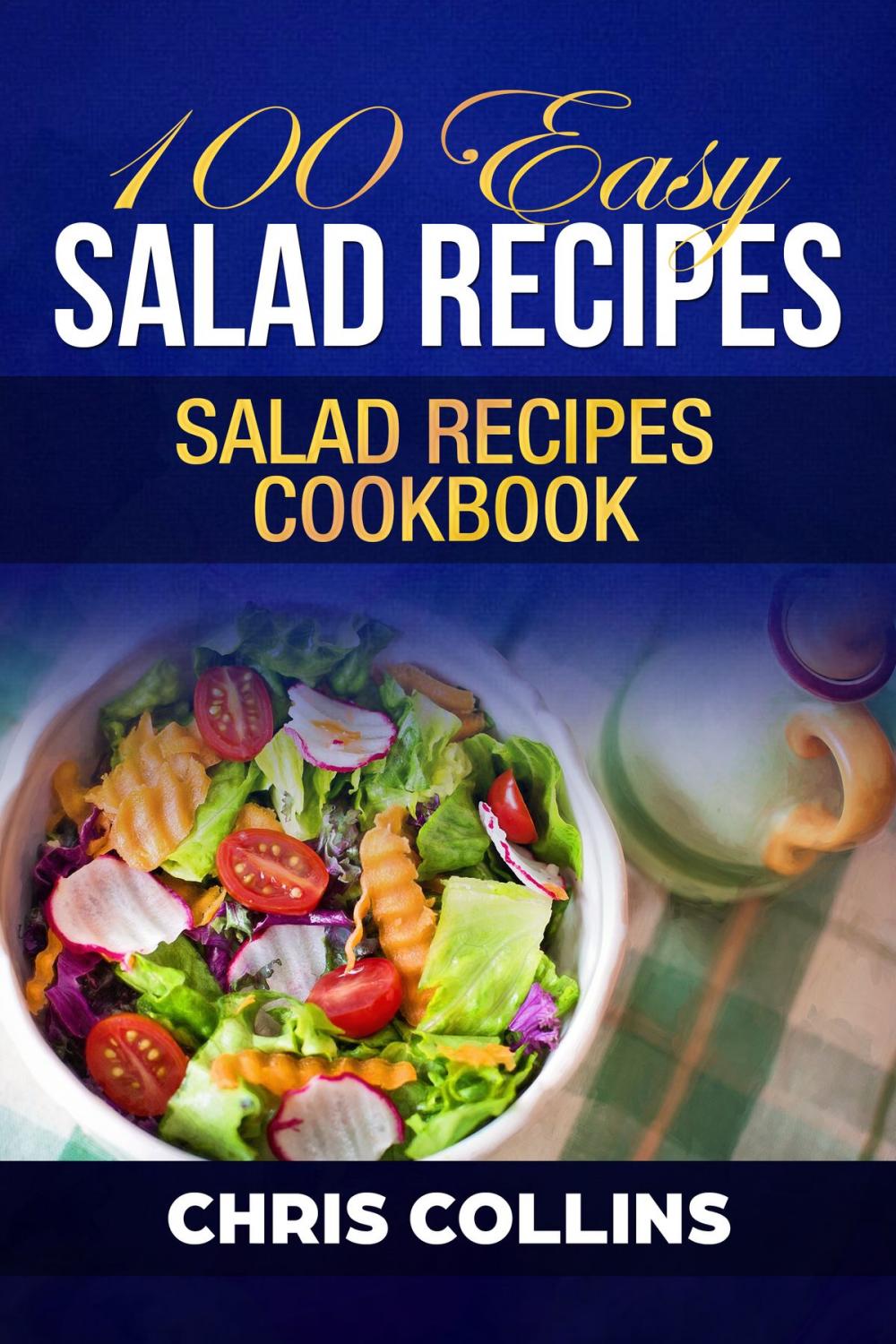 Big bigCover of 100 Easy Salad Recipes. Easy Salads Cookbook.