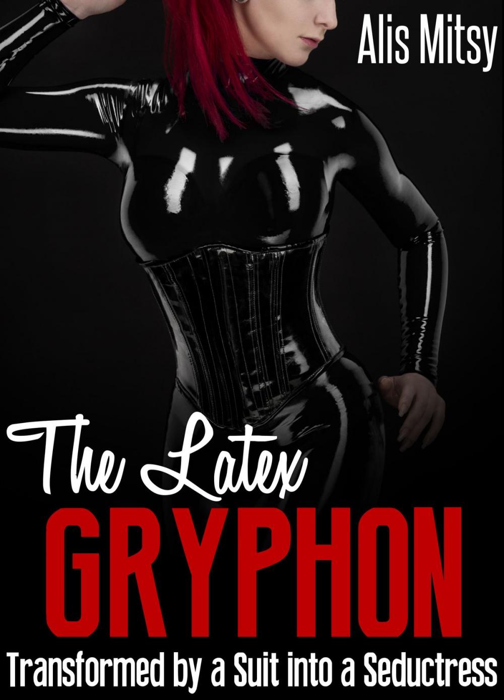 Big bigCover of The Latex Gryphon: Transformed by a Suit into a Seductress