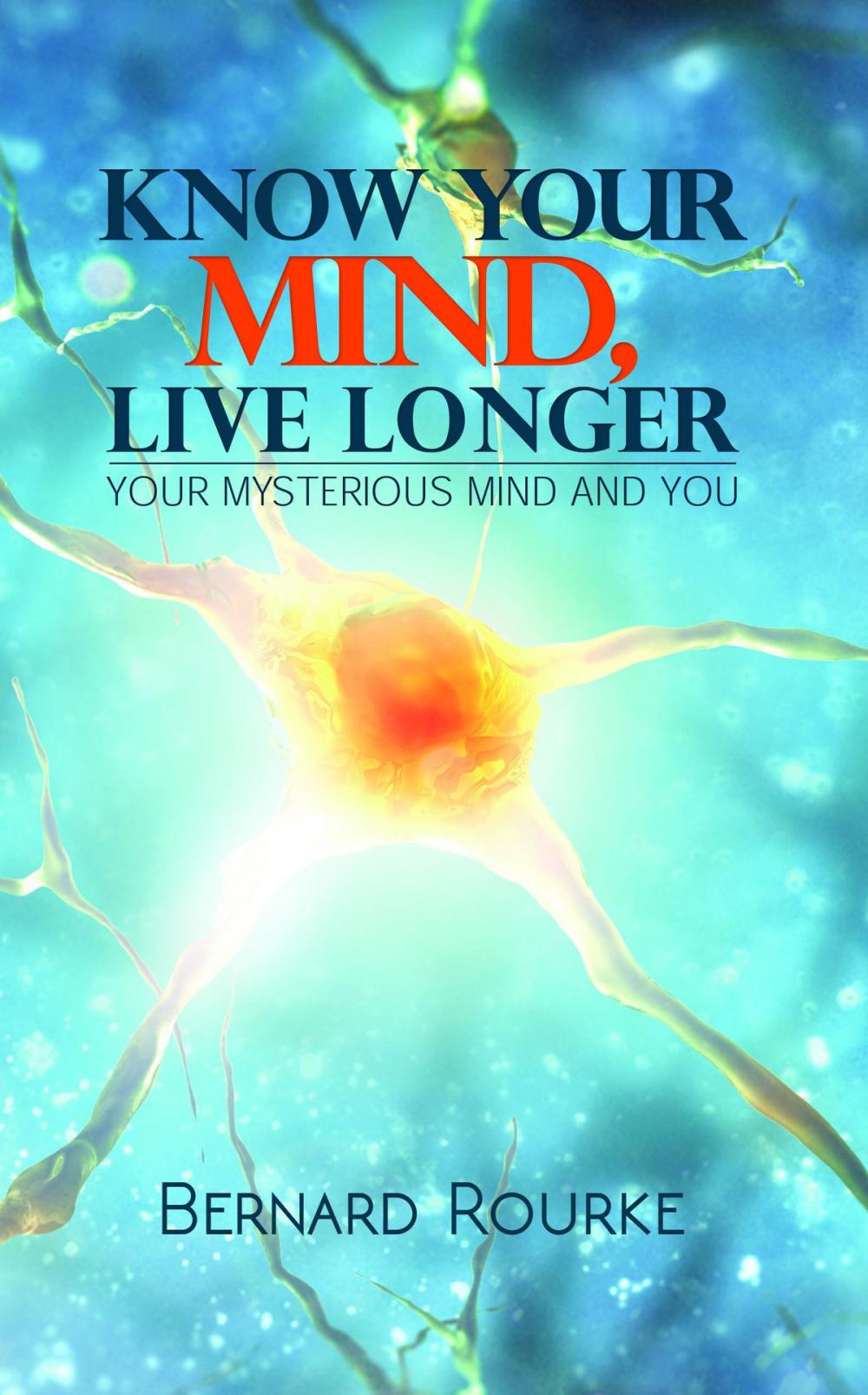 Big bigCover of Know Your Mind, Live Longer-Your Mysterious Mind And You