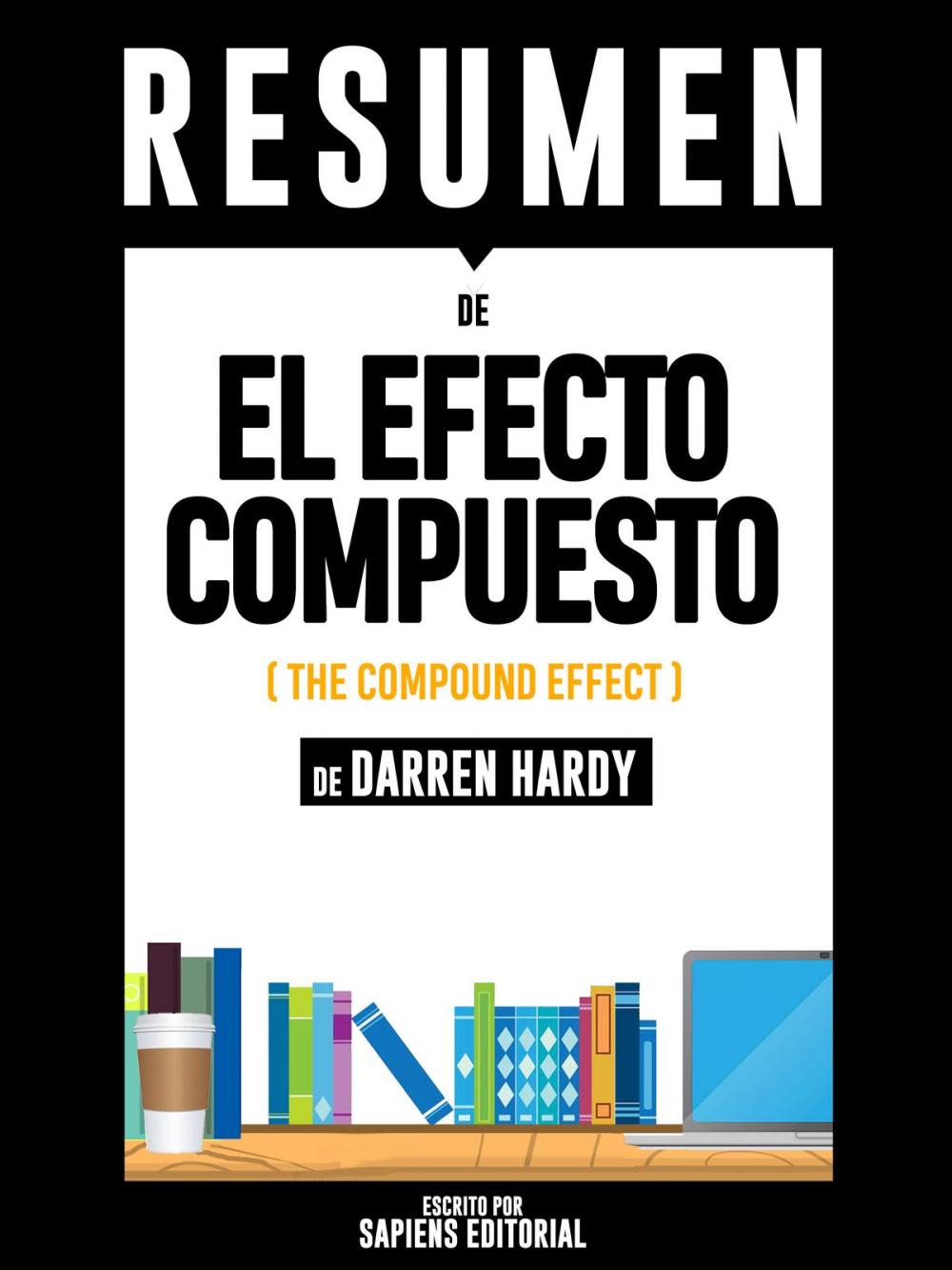 Big bigCover of El Efecto Compuesto (The Compound Effect) - Resumen Del Libro De Darren Hardy