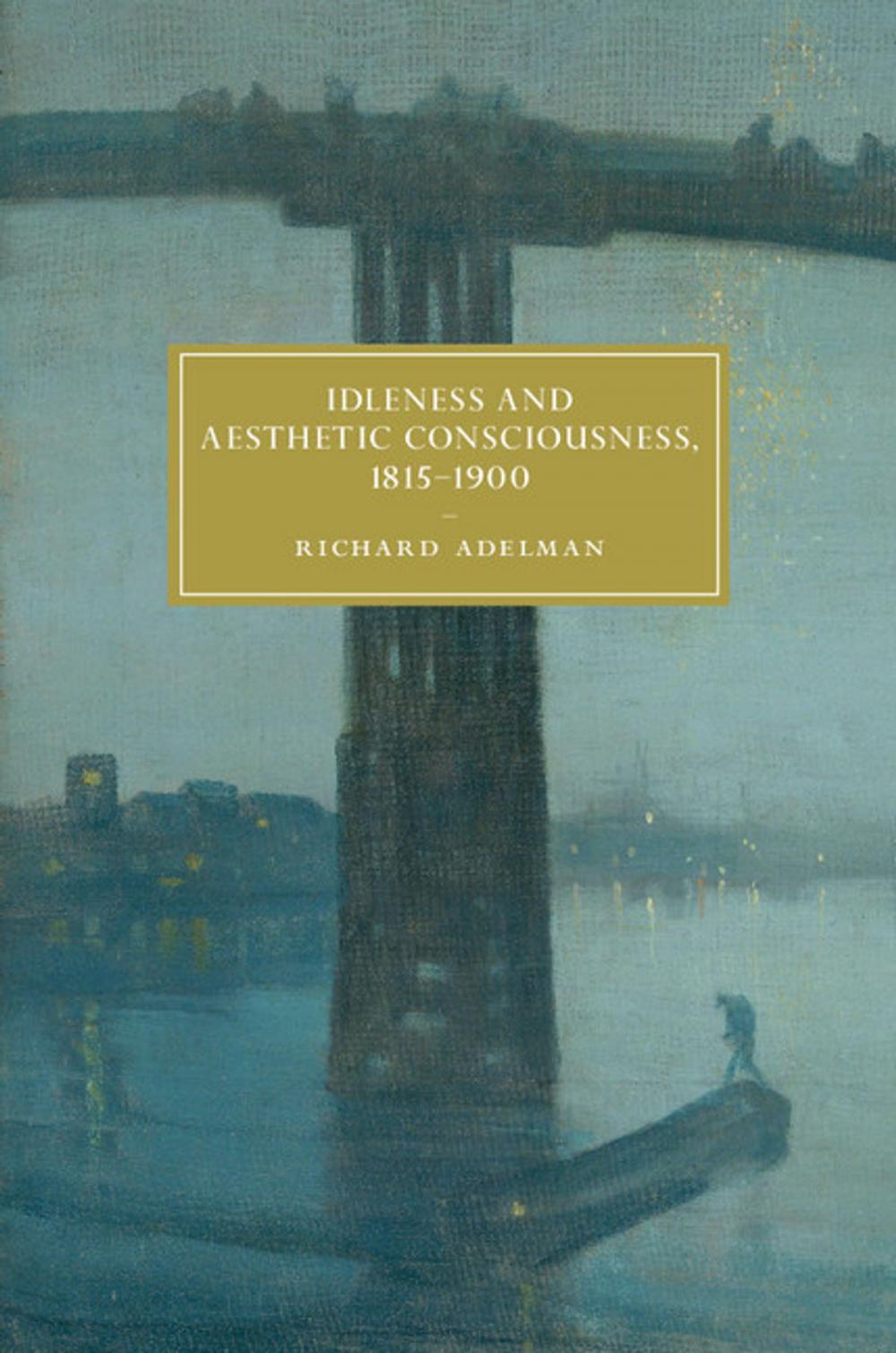 Big bigCover of Idleness and Aesthetic Consciousness, 1815–1900