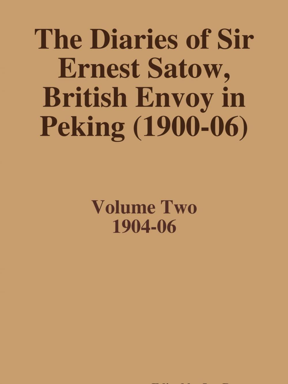 Big bigCover of The Diaries of Sir Ernest Satow, British Envoy in Peking (1900-06) - Volume Two