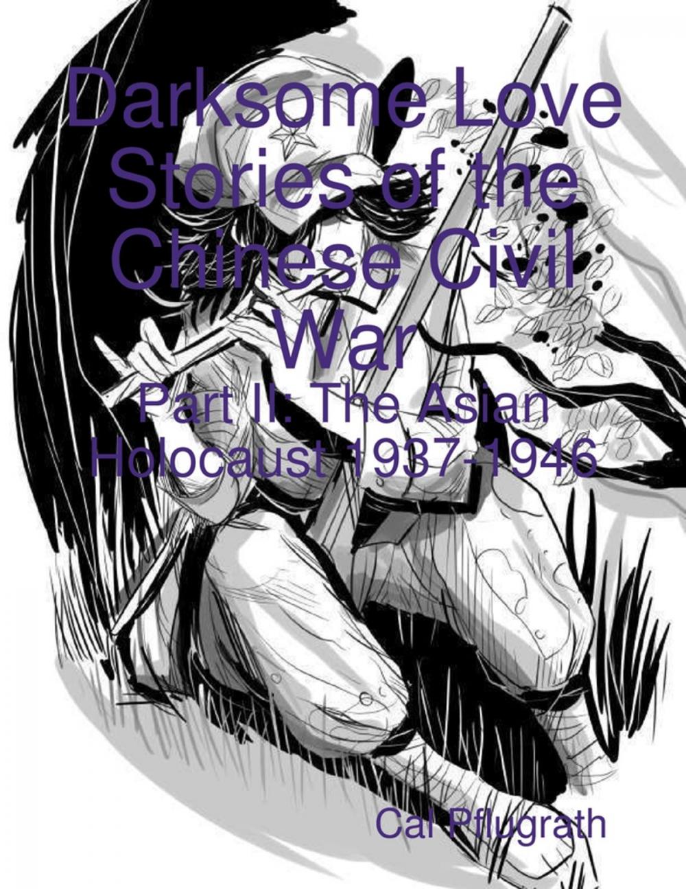 Big bigCover of Darksome Love Stories of the Chinese Civil War - Part II: The Asian Holocaust 1937-1946