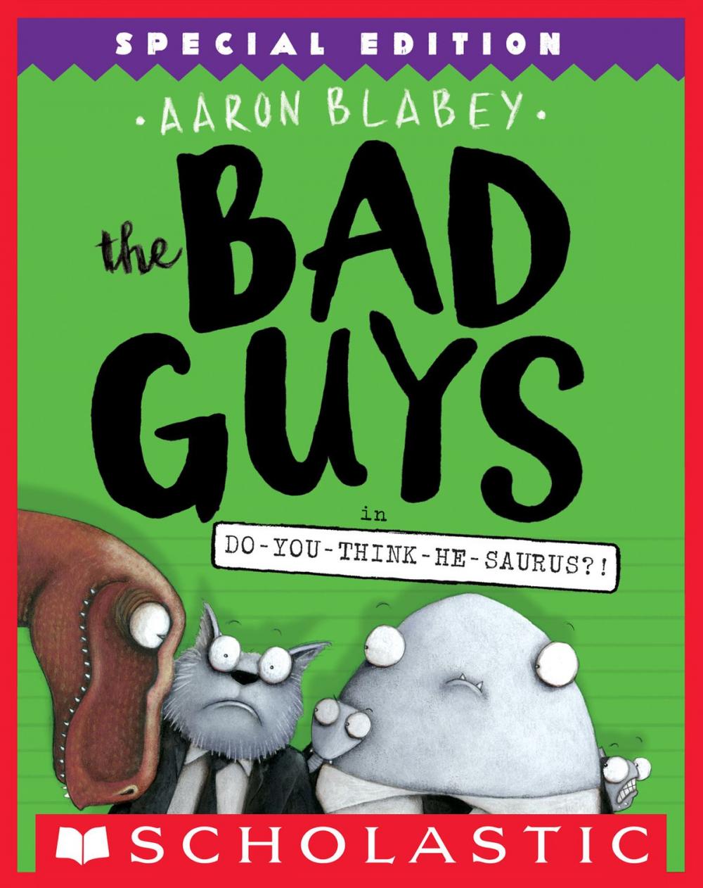 Big bigCover of The Bad Guys in Do-You-Think-He-Saurus?!: Special Edition (The Bad Guys #7)