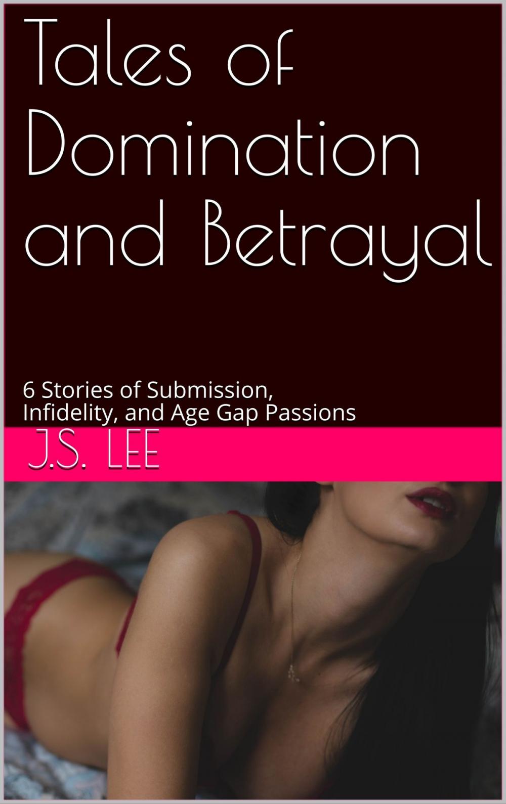 Big bigCover of Tales of Domination and Betrayal: 6 Stories of Submission, Infidelity, and Age Gap Passions