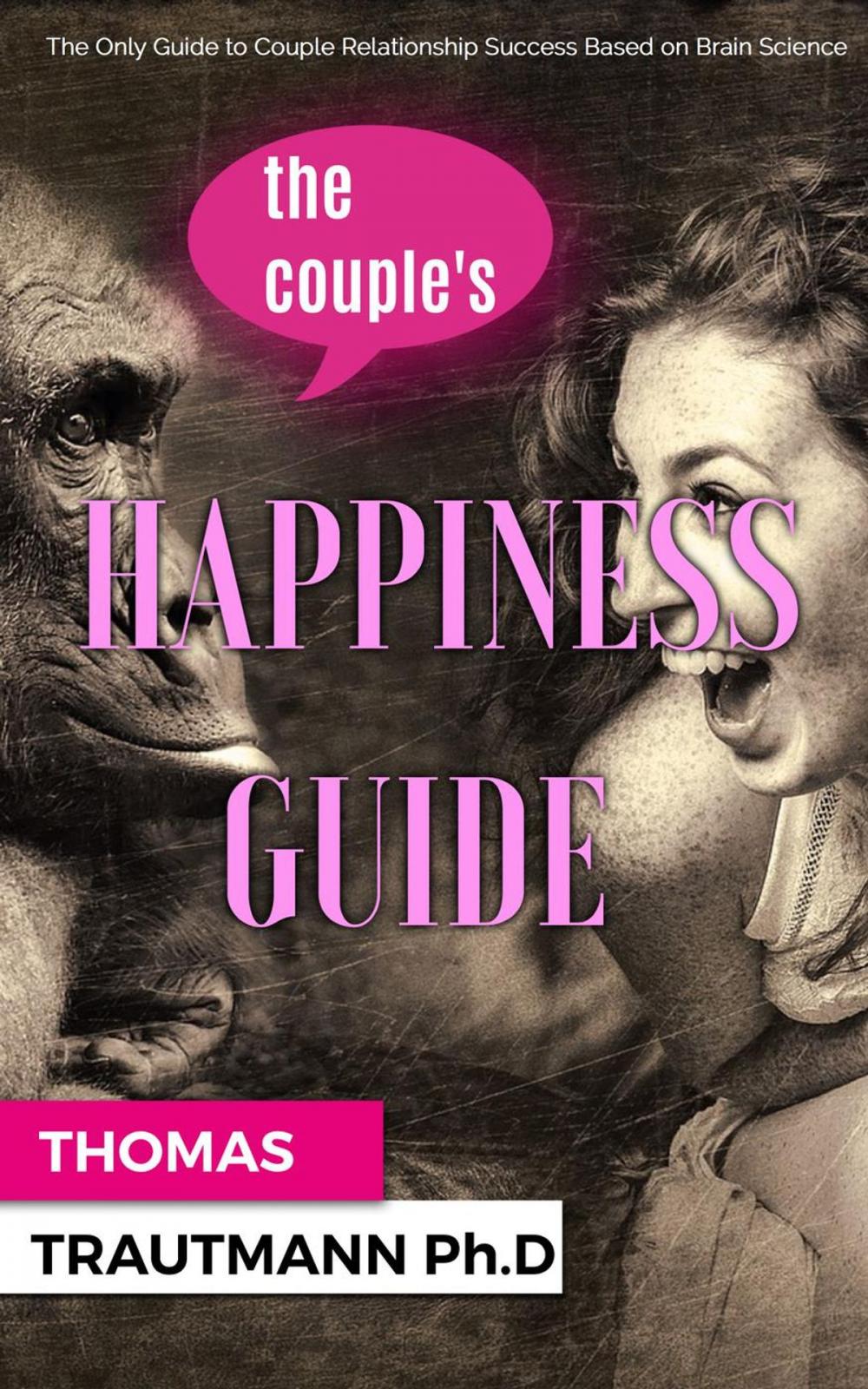 Big bigCover of The Couple's Happiness Guide. Save your couple, save your marriage by using the secrets from your brain!