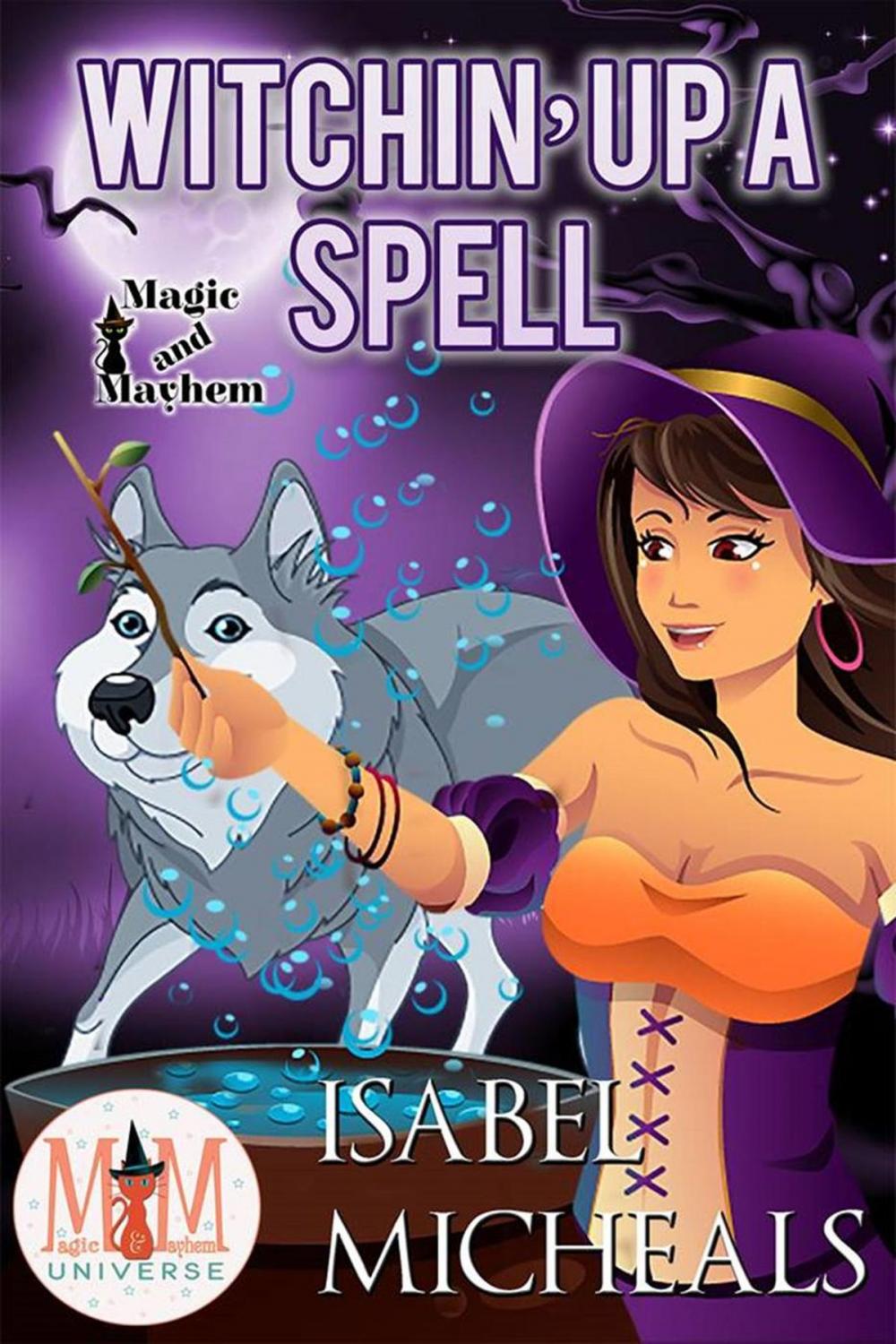 Big bigCover of Witchin' Up a Spell: Magic and Mayhem Universe