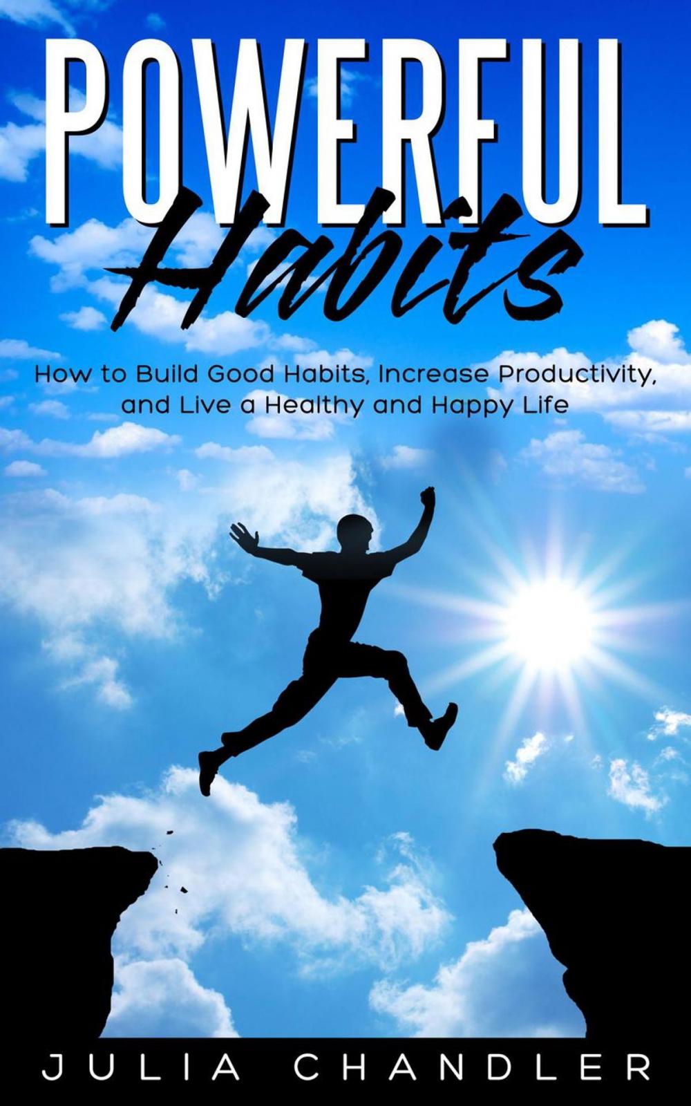 Big bigCover of Powerful Habits: How to Build Good Habits, Increase Productivity, and Live a Healthy and Happy Life