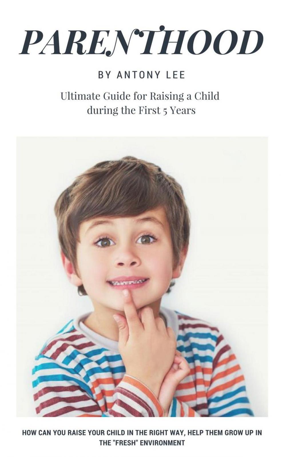 Big bigCover of Parenthood: Ultimate Guide for Raising a Child During the First 5 Years