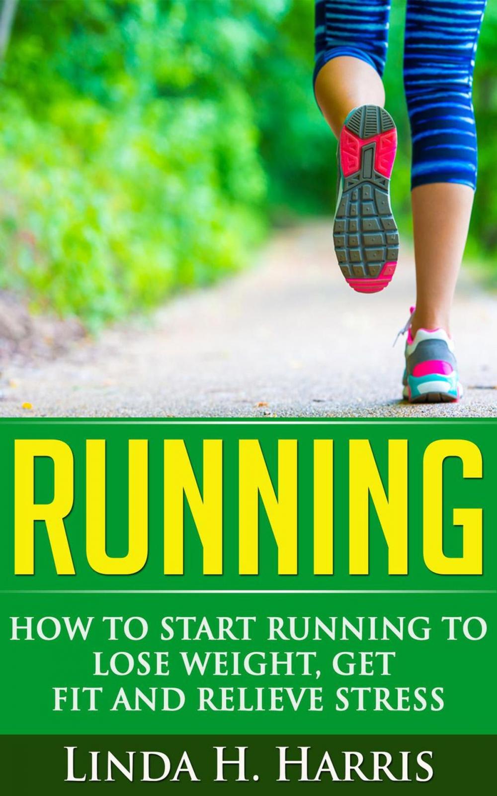 Big bigCover of Running: How to Start Running to Lose Weight, Get Fit and Relieve Stress