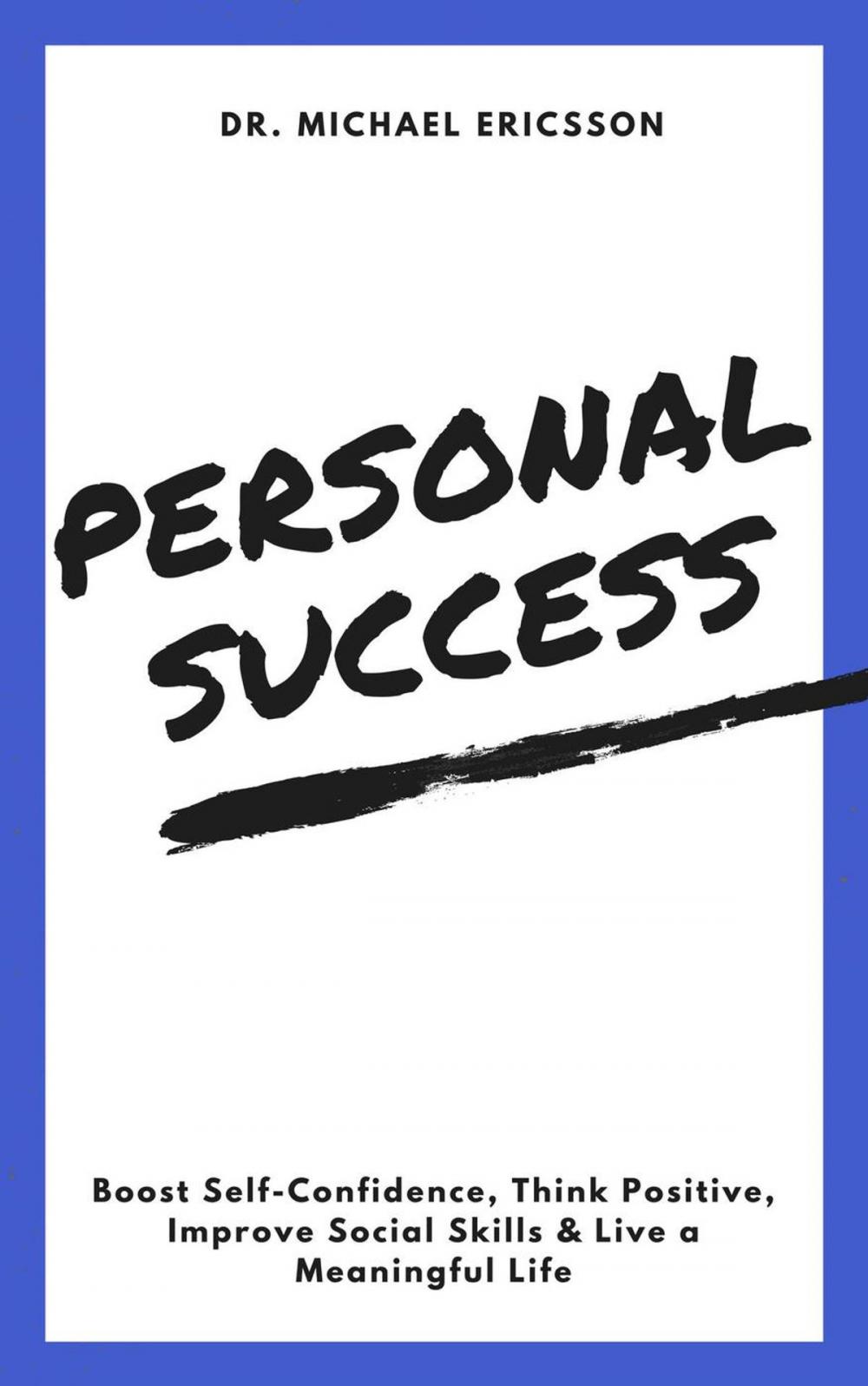 Big bigCover of Personal Success: Boost Self-Confidence, Think Positive, Improve Social Skills & Live a Meaningful Life