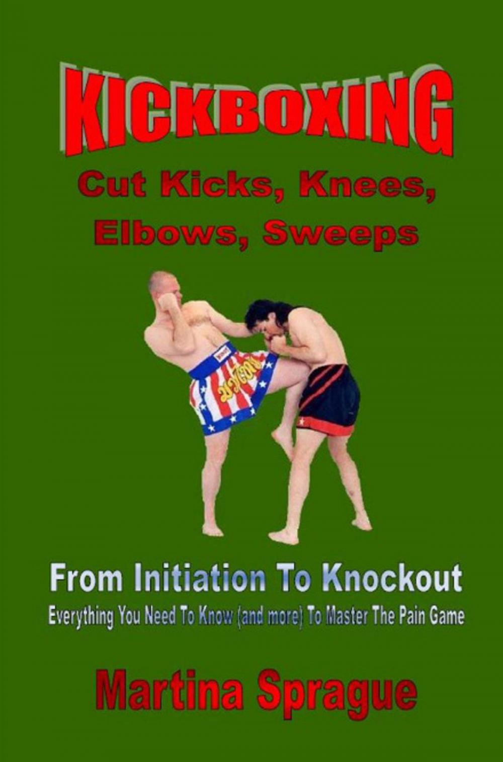 Big bigCover of Kickboxing: Cut Kicks, Knees, Elbows, Sweeps: From Initiation To Knockout