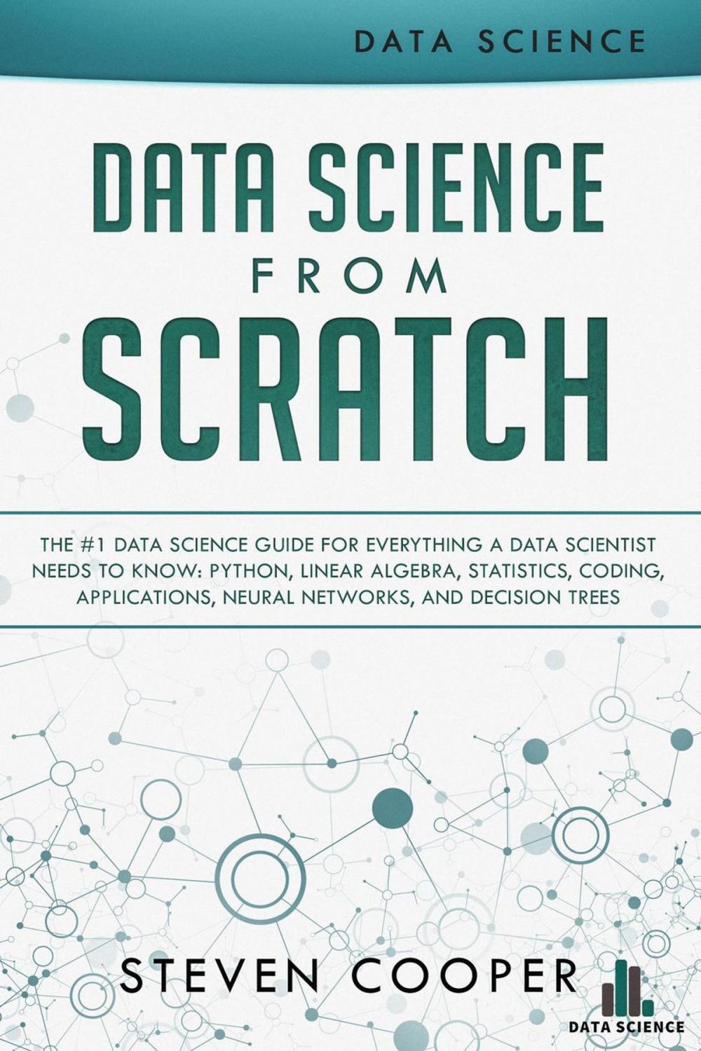 Big bigCover of Data Science from Scratch: The #1 Data Science Guide for Everything A Data Scientist Needs to Know: Python, Linear Algebra, Statistics, Coding, Applications, Neural Networks, and Decision Trees