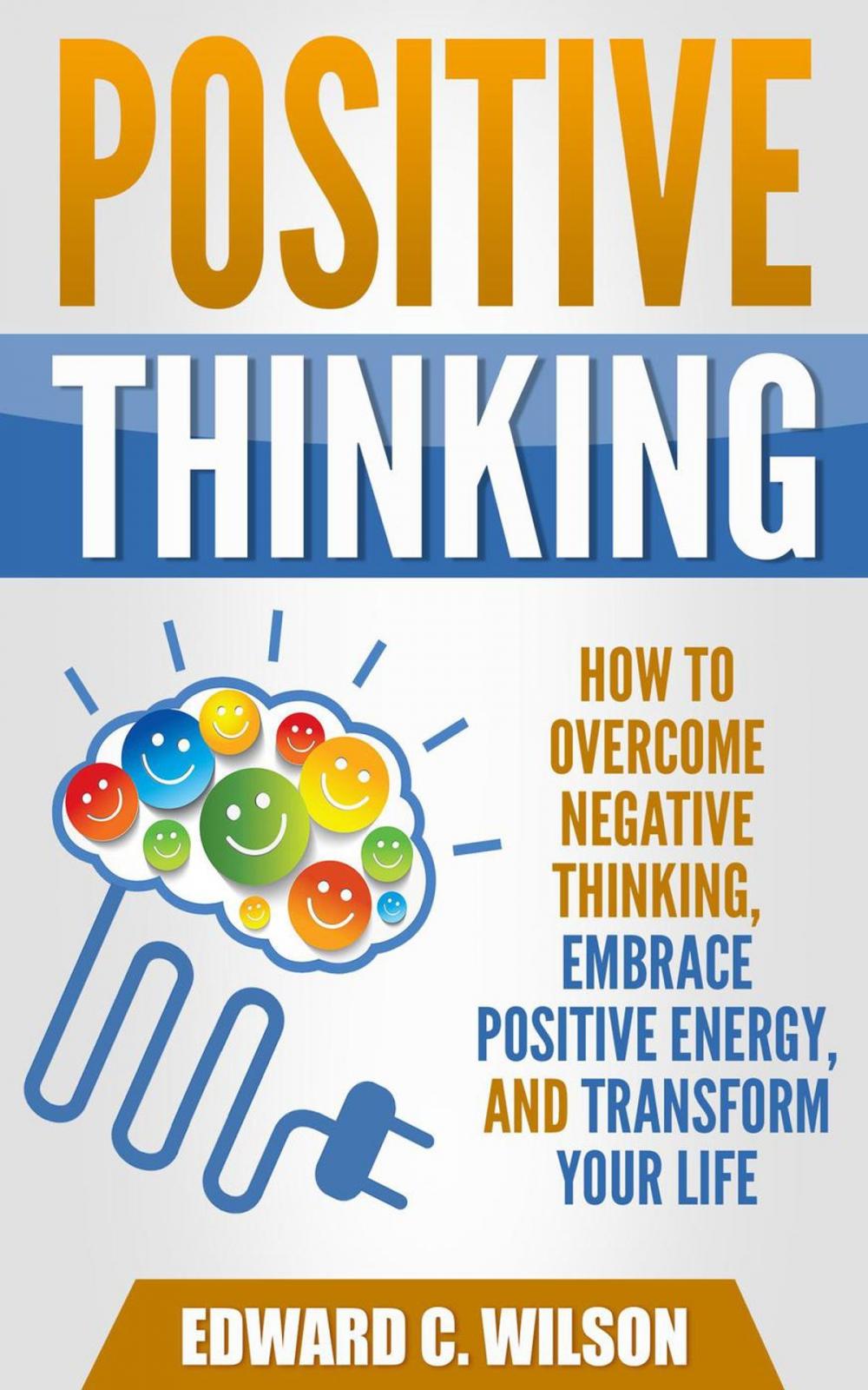 Big bigCover of Positive Thinking: How to Overcome Negative Thinking, Embrace Positive Energy, and Transform Your Life