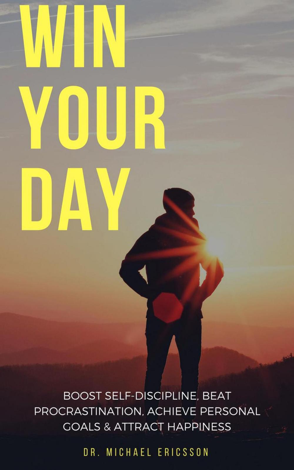 Big bigCover of Win Your Day: Boost Self-Discipline, Beat Procrastination, Achieve Personal Goals & Attract Happiness