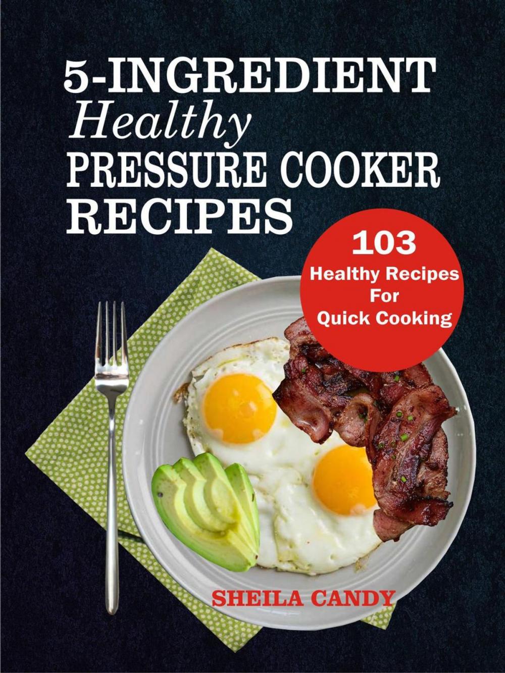 Big bigCover of 5-Ingredient Healthy Pressure Cooker Recipes: 103 Healthy Recipes For Quick Cooking