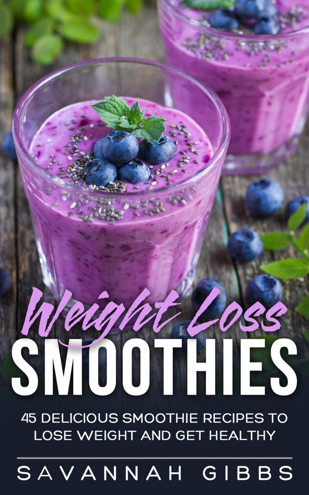 Big bigCover of Weight Loss Smoothies: 45 Delicious Smoothie Recipes to Lose Weight and Get Healthy