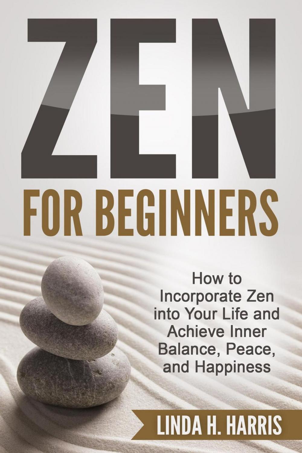 Big bigCover of Zen for Beginners: How to Incorporate Zen into Your Life and Achieve Inner Balance, Peace, and Happiness