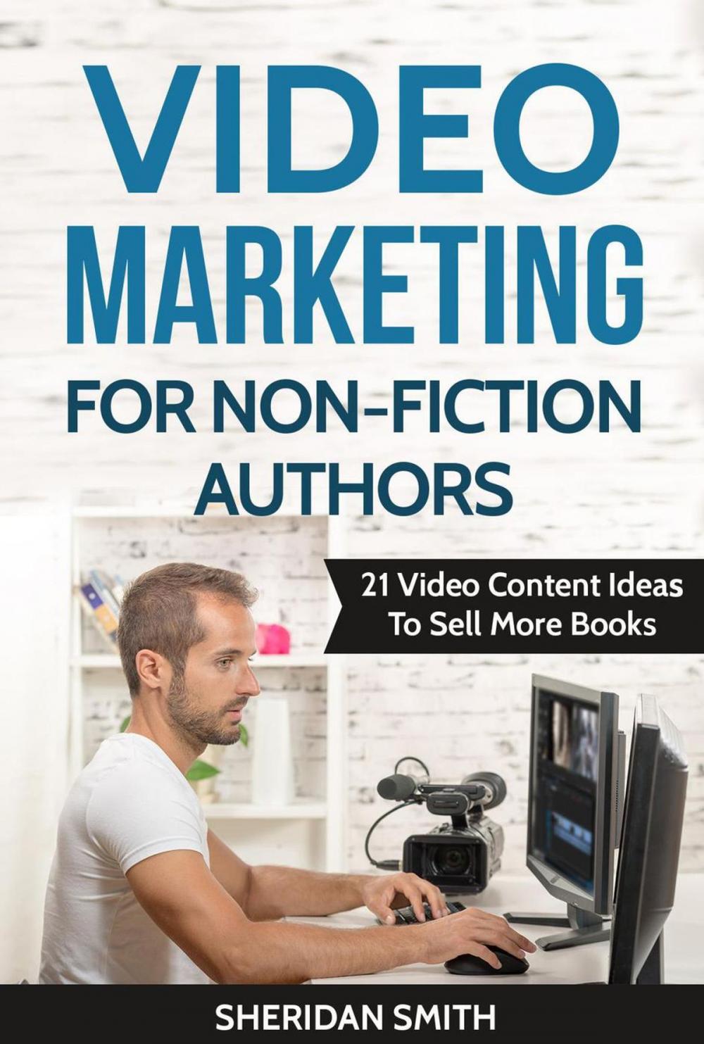 Big bigCover of Video Marketing For Non-Fiction Authors: 21 Video Content Ideas To Sell More Books