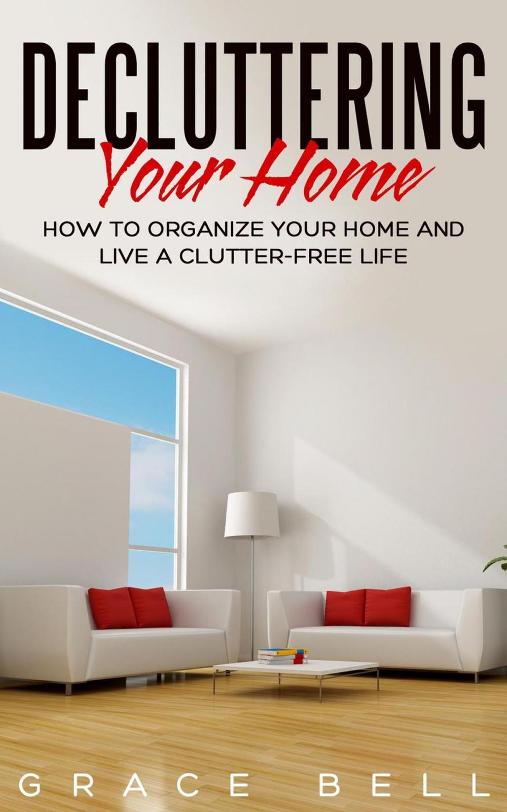 Big bigCover of Decluttering Your Home: How to Organize Your Home and Live a Clutter-Free Life