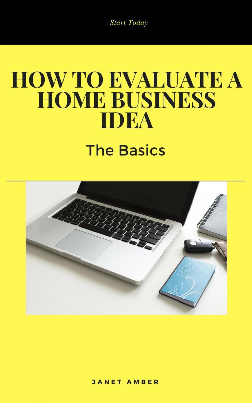 Big bigCover of How to Evaluate a Home Business Idea: The Basics