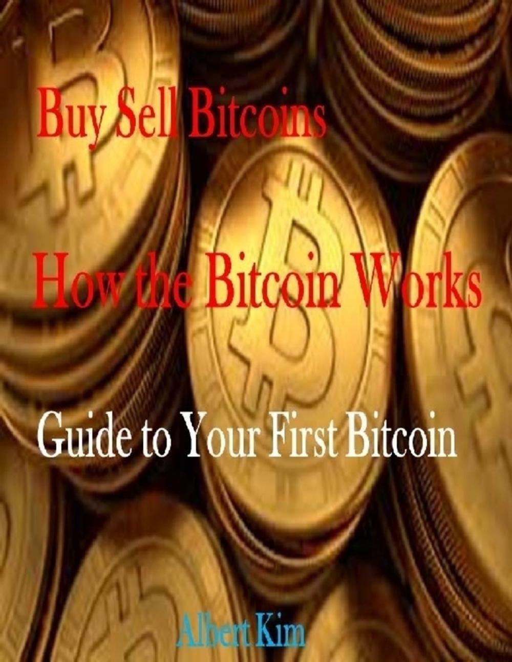 Big bigCover of Buy Sell Bitcoins - How the Bitcoin Works - Guide to Your First Bitcoin