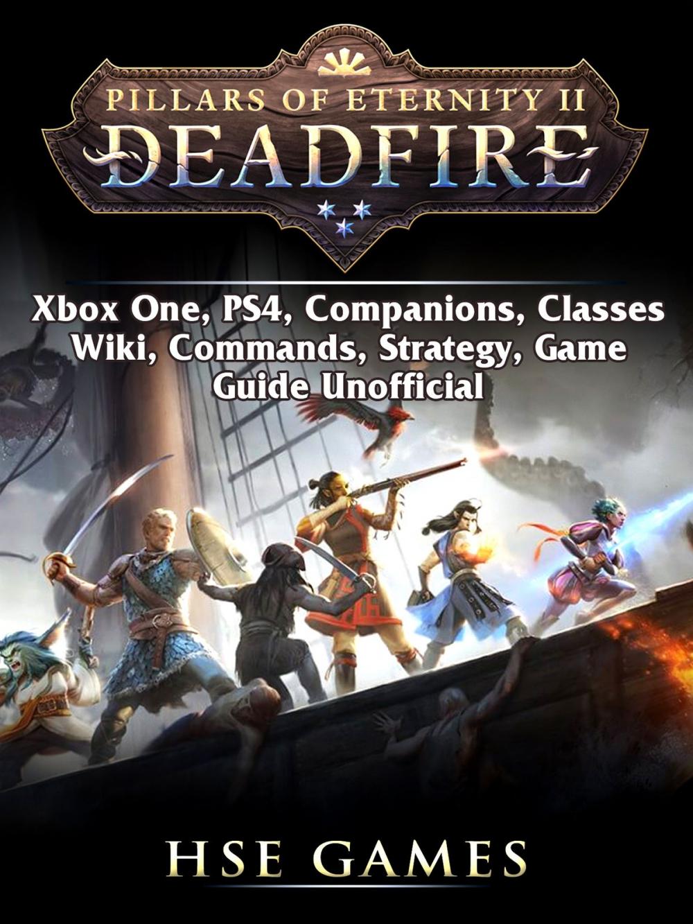 Big bigCover of Pillars of Eternity Deadfire, Xbox One, PS4, Companions, Classes, Wiki, Commands, Strategy, Game Guide Unofficial