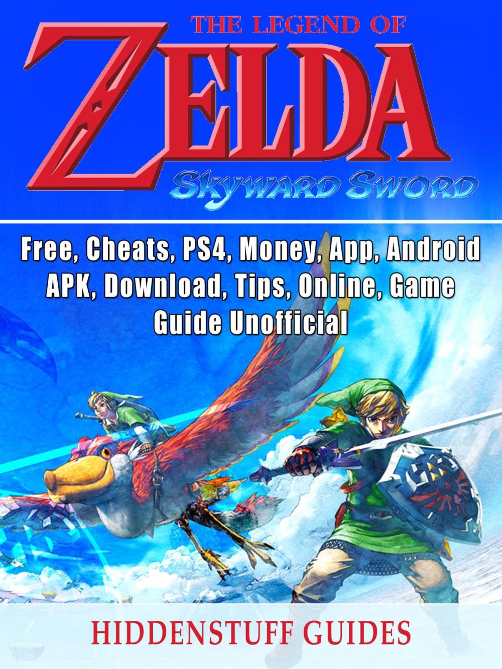 Big bigCover of Legend of Zelda Skyward Sword, Switch, Wii, Walkthrough, Characters, Bosses, Amiibo, Items, Tips, Cheats, Game Guide Unofficial