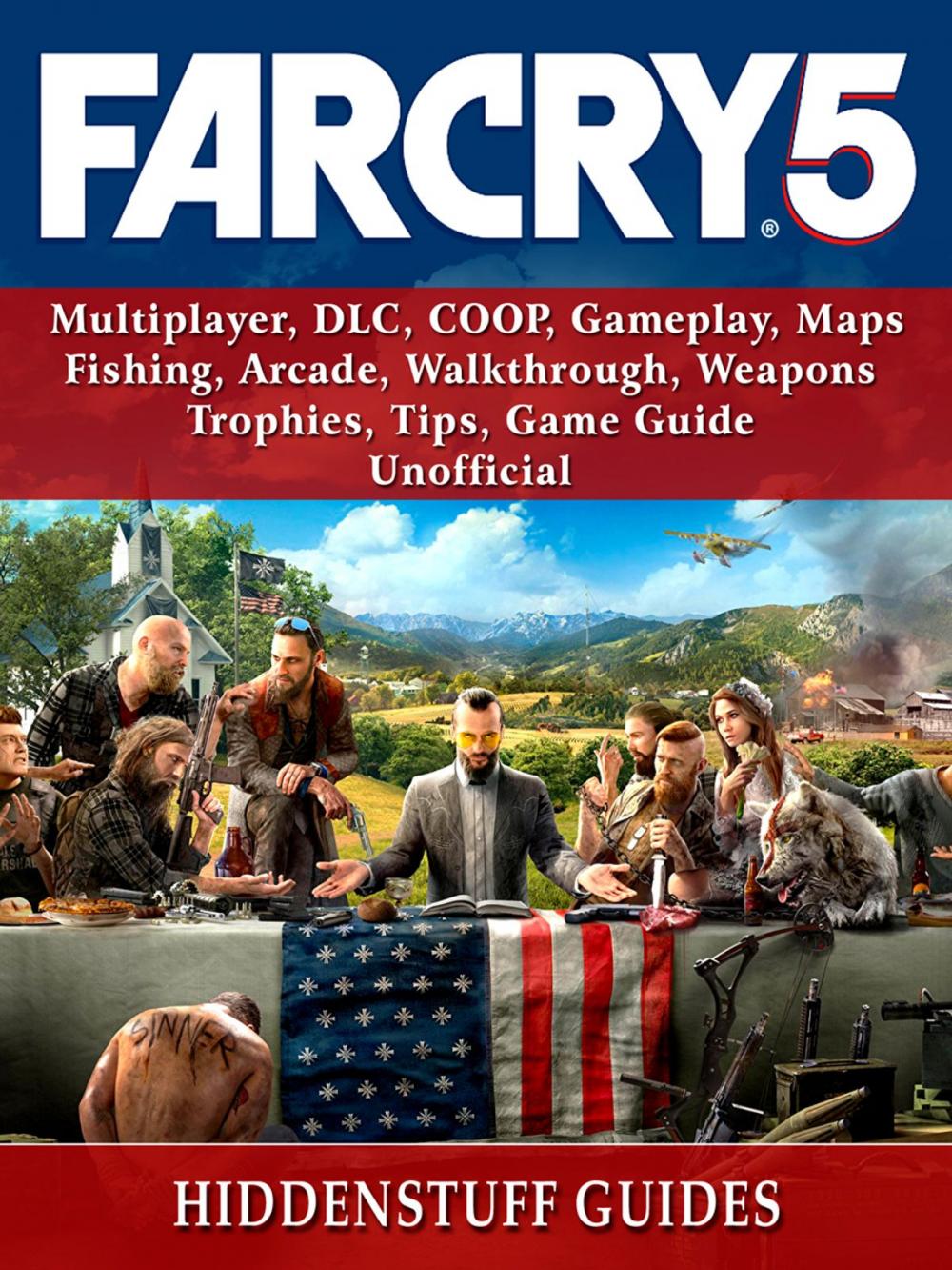 Big bigCover of Far Cry 5, Multiplayer, DLC, COOP, Gameplay, Maps, Fishing, Arcade, Walkthrough, Weapons, Trophies, Tips, Game Guide Unofficial