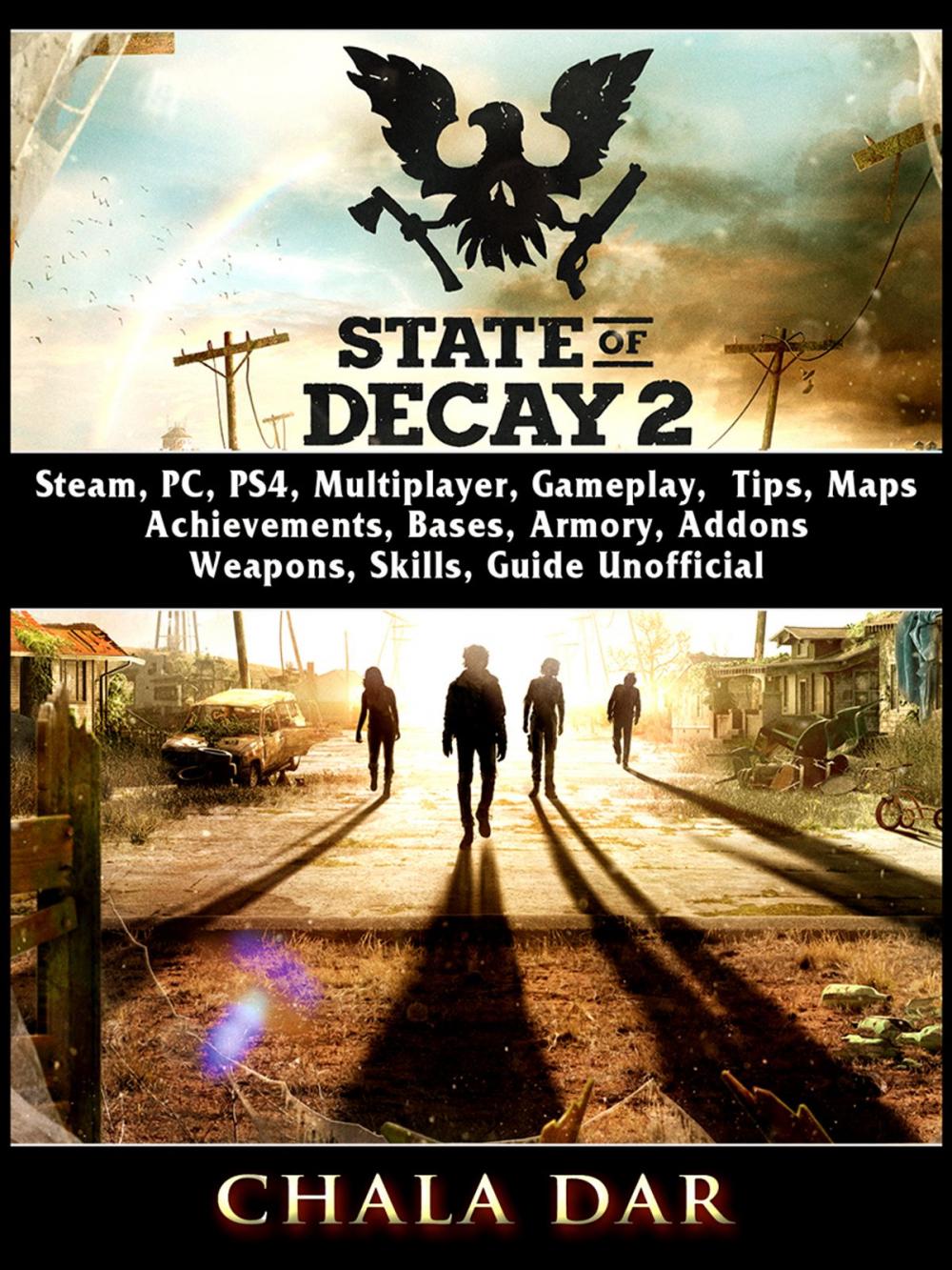 Big bigCover of State of Decay 2, Steam, PC, PS4, Multiplayer, Gameplay, Tips, Maps, Achievements, Bases, Armory, Addons, Weapons, Skills, Guide Unofficial