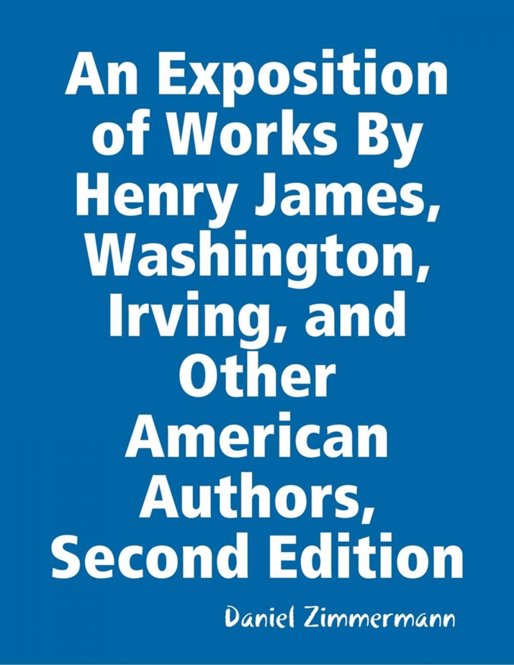 Big bigCover of An Exposition of Works By Henry James, Washington Irving, and Other American Authors, Second Edition