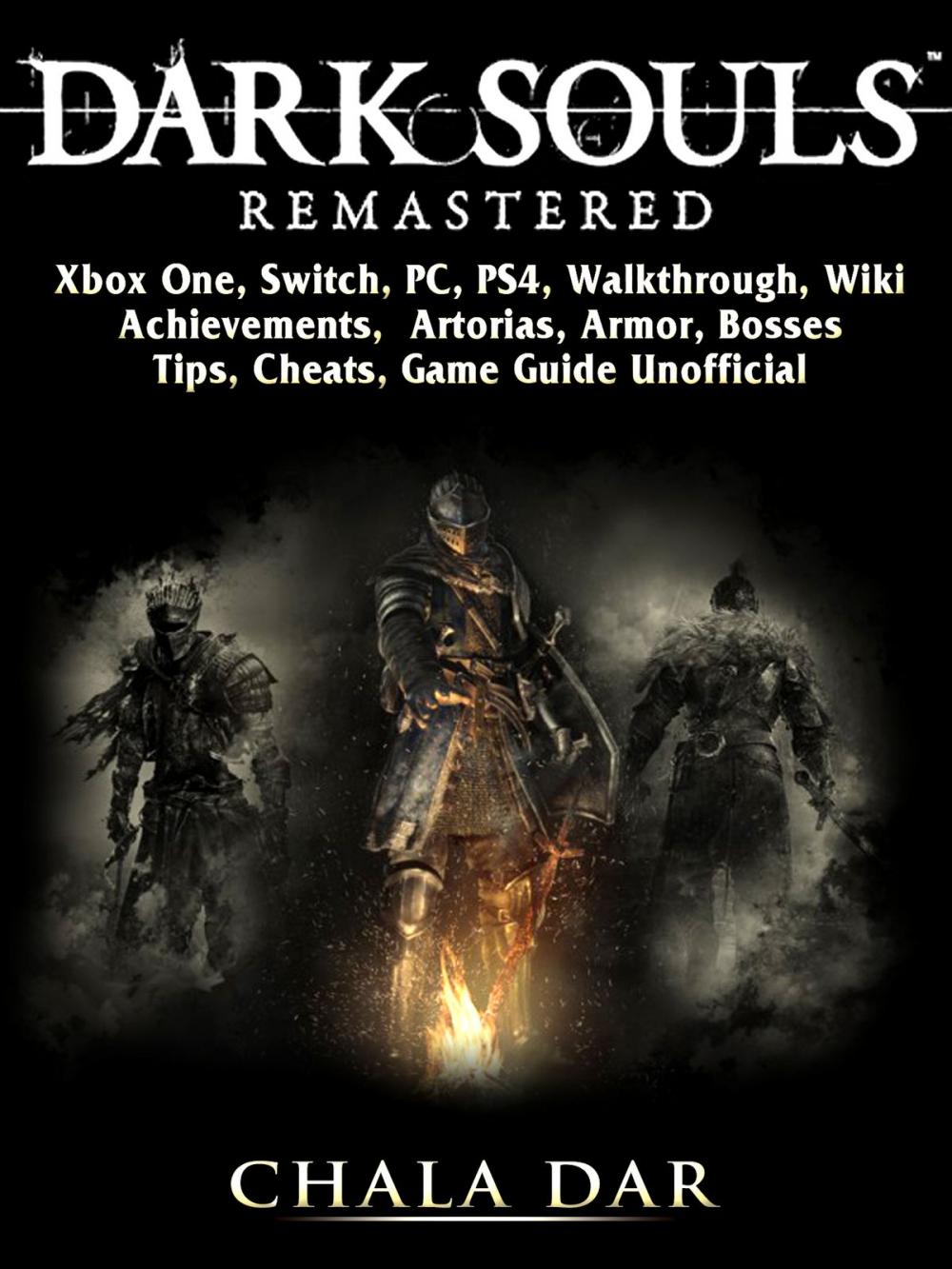 Big bigCover of Dark Souls Remastered, Xbox One, Switch, PC, PS4, Walkthrough, Wiki, Achievements, Artorias, Armor, Bosses, Tips, Cheats, Game Guide Unofficial