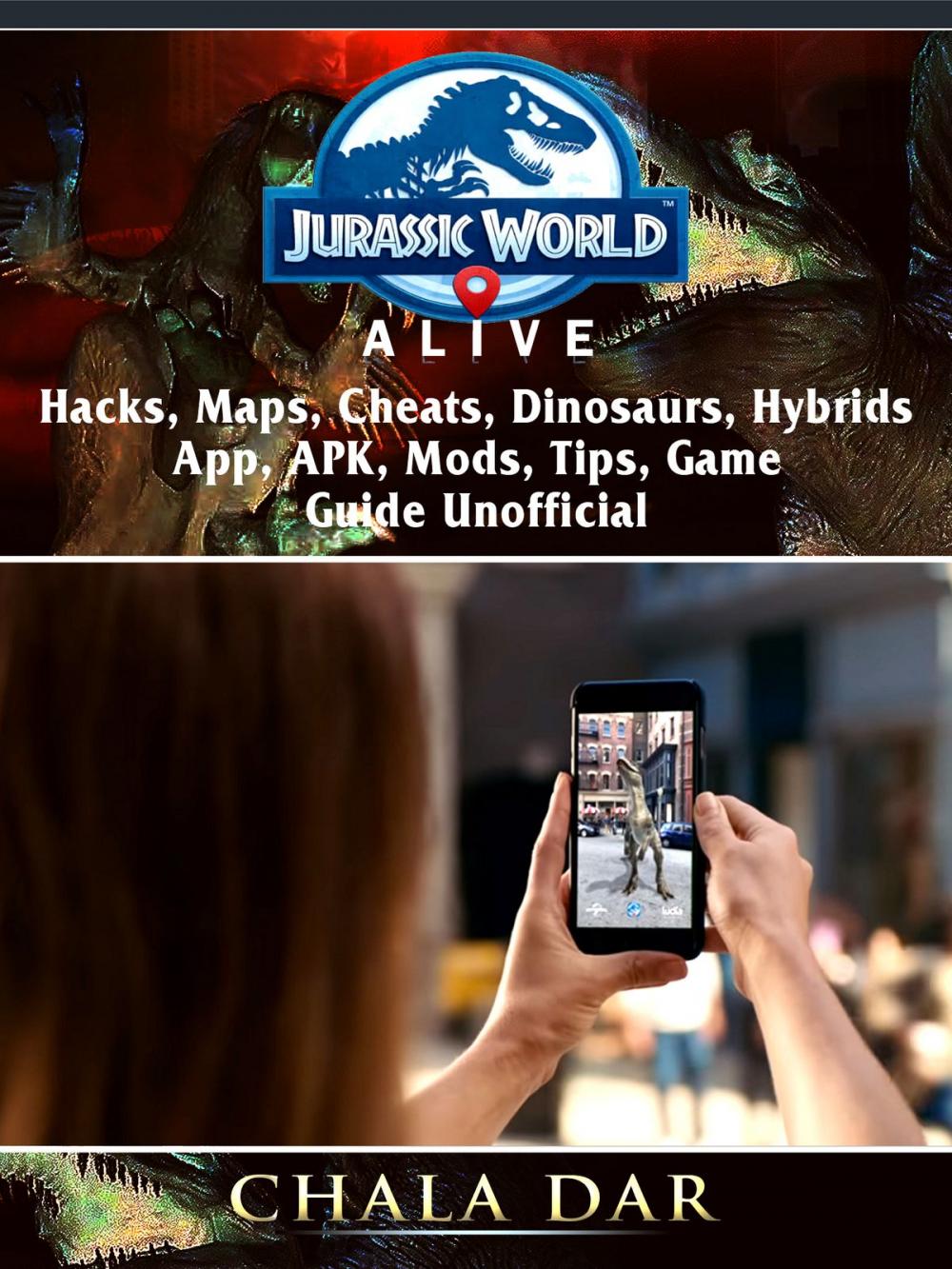 Big bigCover of Jurassic World Alive, Hacks, APK, Maps, Cheats, Dinosaurs, Hybrids, App, Mods, Tips, Game Guide Unofficial